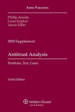 Antitrust Analysis: Problems Text & Cases 6e 2010 Supplement - Phillip E. Areeda, Kaplow, Gordon Edlin