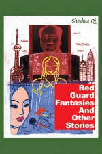 Red Guard Fantasies and Other Stories - Shouhua Qi