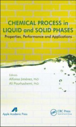 Chemical Process in Liquid and Solid Phase: Properties, Performance and Applications - Alfonso Jimenez, Ali Pourhashemi