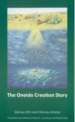 The Oneida Creation Story - Demus Elm, Harvey Antone, Floyd G. Lounsbury, Bryan Gick