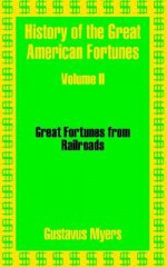 History of the Great American Fortunes (Volume Two) - Gustavus Myers