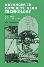 Advances in Concrete Slab Technology: Proceedings of the International Conference on Concrete Slabs Held at Dundee University, 3-6 April 1979 - Ravindra K. Dhir