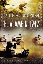 Battlefield General: El Alamein 1942 - Jonathan Sutherland, Diane Canwell