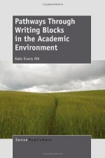 Pathways Through Writing Blocks in the Academic Environment - Kate Evans