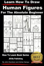 Learn How to Draw Human Figures - For the Absolute Beginner (Learn to Draw) - John Davidson, Adrian Sanqui