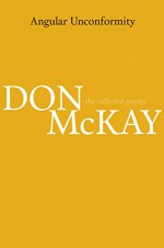 Angular Unconformity: Collected Poems 1970-2014 - Don McKay