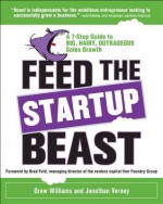 Feed the Start-Up Beast: A 7-Step Guide to Big, Hairy, Outrafeed the Start-Up Beast: A 7-Step Guide to Big, Hairy, Outrageous Sales Growth Geous Sales Growth - Drew Williams, Jonathan Verney