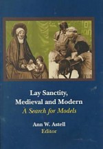 Lay Sanctity, Medieval and Modern: A Search for Models - Ann W. Astell