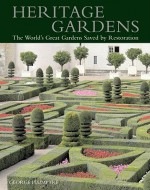 Heritage Gardens: The World's Great Gardens Saved by Restoration - George Plumptre