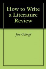 How to Write a Literature Review - Jim Ollhoff