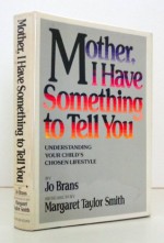 Mother, I Have Something to Tell You - Jo Brans, Margaret Smith, Margaret T. Smith