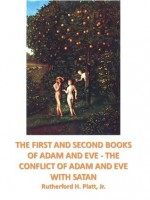 The first and second book of Adam and Eve - the conflict with Satan - Rutherford H. Platt Jr.