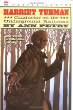 Harriet Tubman: Conductor on the Underground Railroad - Ann Petry