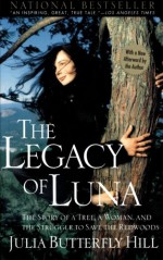 The Legacy of Luna: The Story of a Tree, a Woman and the Struggle to Save the Redwoods - Julia Butterfly Hill