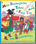 Miss Bindergarten Takes a Field Trip with Kindergarten - Joseph Slate, Ashley Wolff