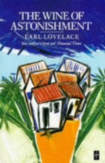 The Wine of Astonishment (Caribbean Writers Series) - Earl Lovelace, Marjorie Thorpe