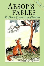 Aesop's Fables - Book 1: 80 Short Stories for Children - Illustrated - John Tenniel, Harrison Weir, Ernest Griset