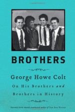 Brothers: On His Brothers and Brothers in History - George Howe Colt