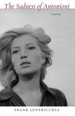 The Sadness of Antonioni - Frank Lentricchia