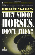 They Shoot Horses, Don't They? - Horace McCoy