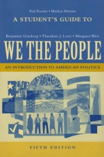 A Student's Guide to We the People, Fifth Edition - Benjamin Ginsburg, Theodore J. Lowi, Margaret Weir