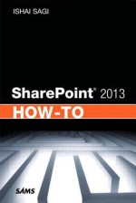 Sharepoint (R) 2013 How-To - Ishai Sagi