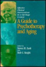 A Guide to Psychotherapy and Aging: Effective Clinical Interventions in a Life-Stage Context - Steven H. Zarit