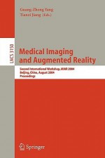 Medical Imaging and Augmented Reality: Second International Workshop, Miar 2004, Beijing, China, August 19-20, 2004, Proceedings - Guang-Zhong Yang