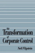 The Transformation of Corporate Control - Neil Fligstein