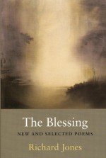 The Blessing: New & Selected Poems - Richard Jones