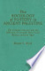 Sociology of Pottery in Ancient Palestine: The Ceramic Industry and the Diffusion of Ceramic Style in the Bronze and Iron Ages - Bryant G. Wood