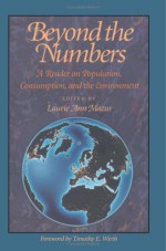 Beyond the Numbers: A Reader on Population, Consumption and the Environment - J. Boutwell, G. Rathjens, Judy Norsigian, Sharon Stanton Russell, David E. Horlacher, Adrienne Germain, Jane Ordway, Judith Bruce, Anrudh Jain, Barbara S. Mensch, Christopher Elias, Nafis Sadik, Nancy Yu Ping Chen, Hania Zlotnick, Steven Sinding, John Ross, Allan Rosenfi