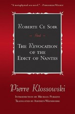 Roberte Ce Soir & The Revocation of the Edict of Nantes (French Literature) - Pierre Klossowski, Austryn Wainhouse, Michael Perkins