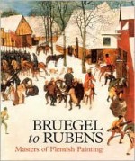 Bruegel to Rubens: Masters of Flemish Painting - Desmond Shawe-Taylor, Jennifer Scott