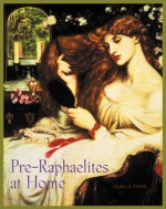 Pre-Raphaelites at Home - Pamela Todd