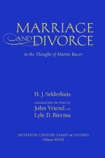 Marriage and Divorce in the Thought of Martin Bucer - Herman J. Selderhuis