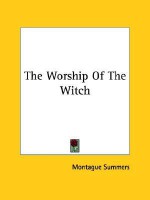 The Worship of the Witch - Montague Summers