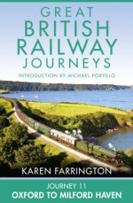 Journey 11: Oxford to Milford Haven (Great British Railway Journeys, Book 11) - Karen Farrington, Michael Portillo