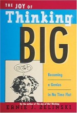 The Joy of Thinking Big - Ernie J. Zelinski