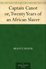 Captain Canot or, Twenty Years of an African Slaver - Brantz Mayer, Theodore Canot