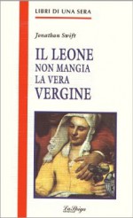 Il leone non mangia la vera vergine - Jonathan Swift, Giuliano Acunzoli