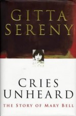 Cries Unheard: The Story of Mary Bell - Gitta Sereny