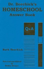 Dr. Beechick's Homeschool Answer Book - Ruth Beechick