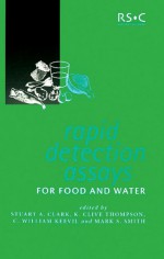 Rapid Detection Assays for Food and Water - Stuart A. Clark, Royal Society of Chemistry, C. William Keevil, Mark S. Smith, K. Clive Thompson