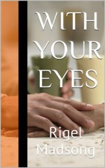 With Your Eyes: Rigel Madsong - Rigel Madsong