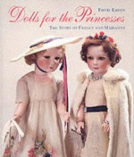 Dolls for the Princesses: The Story of France and Marianne - Faith Eaton