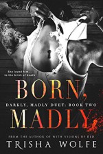 Born, Madly - Trisha Wolfe