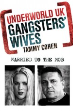 Underworld UK: Gangsters' Wives: Married to the Mob - Tammy Cohen