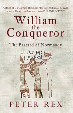 William the Conqueror: The Bastard of Normandy - Peter Rex