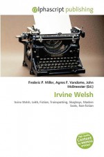 Irvine Welsh - Agnes F. Vandome, John McBrewster, Sam B Miller II